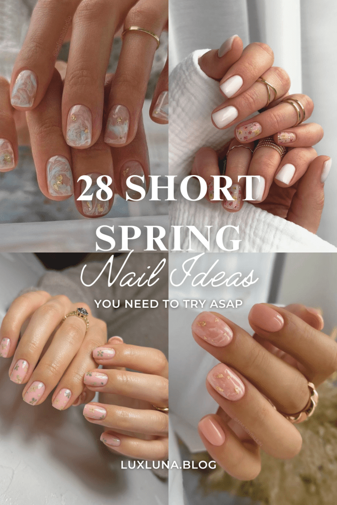 The words '28 SHORT SPRING Nail Ideas YOU NEED TO TRY ASAP' on a collage of four different hands displaying various short nail designs including marble, floral, and gold accents in white, pink, and nude colors