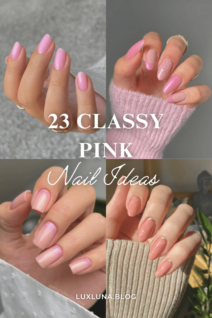 The words '23 CLASSY PINK Nail Ideas' on a collage of four different hands showcasing various elegant pink manicure styles from light blush to glossy rose